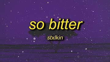 Stxlkin - so bitter (Lyrics)