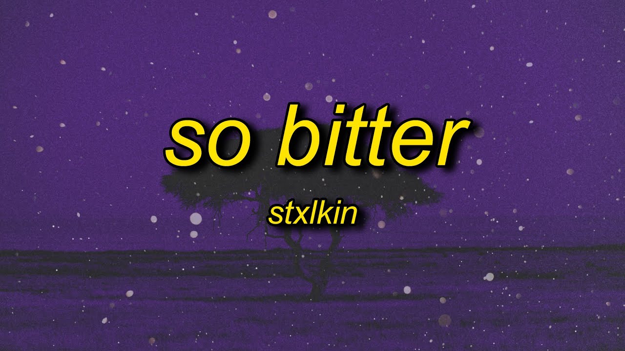 Stxlkin - so bitter (Lyrics)