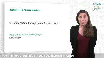 Teaser: EAGE E-Lecture: Q-Compensation through Depth Domain Inversion by Maud Cavalca