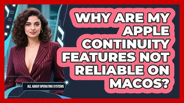 Why Are My Apple Continuity Features Not Reliable On macOS? - All About Operating Systems