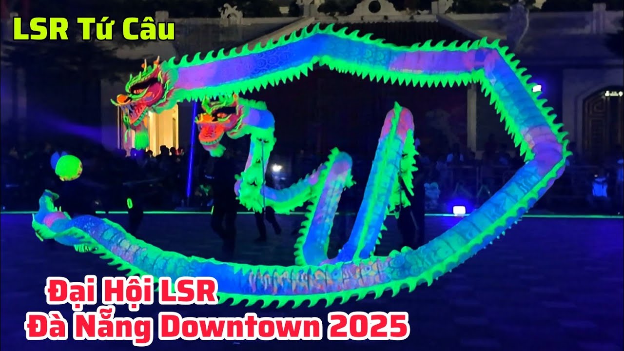 Dạ Quang Long Tứ Câu Đà Nẵng Thi Giải Đại Hội LSR Đà Nẵng Downtown 2025/Múa Rồng Hay Nhất 2025