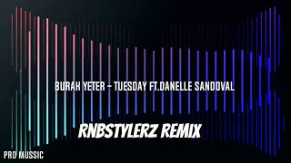 Burak Yeter - Tuesday Ft.Danelle Sandoval (Rnbstylerz Remix) HIT!🔥