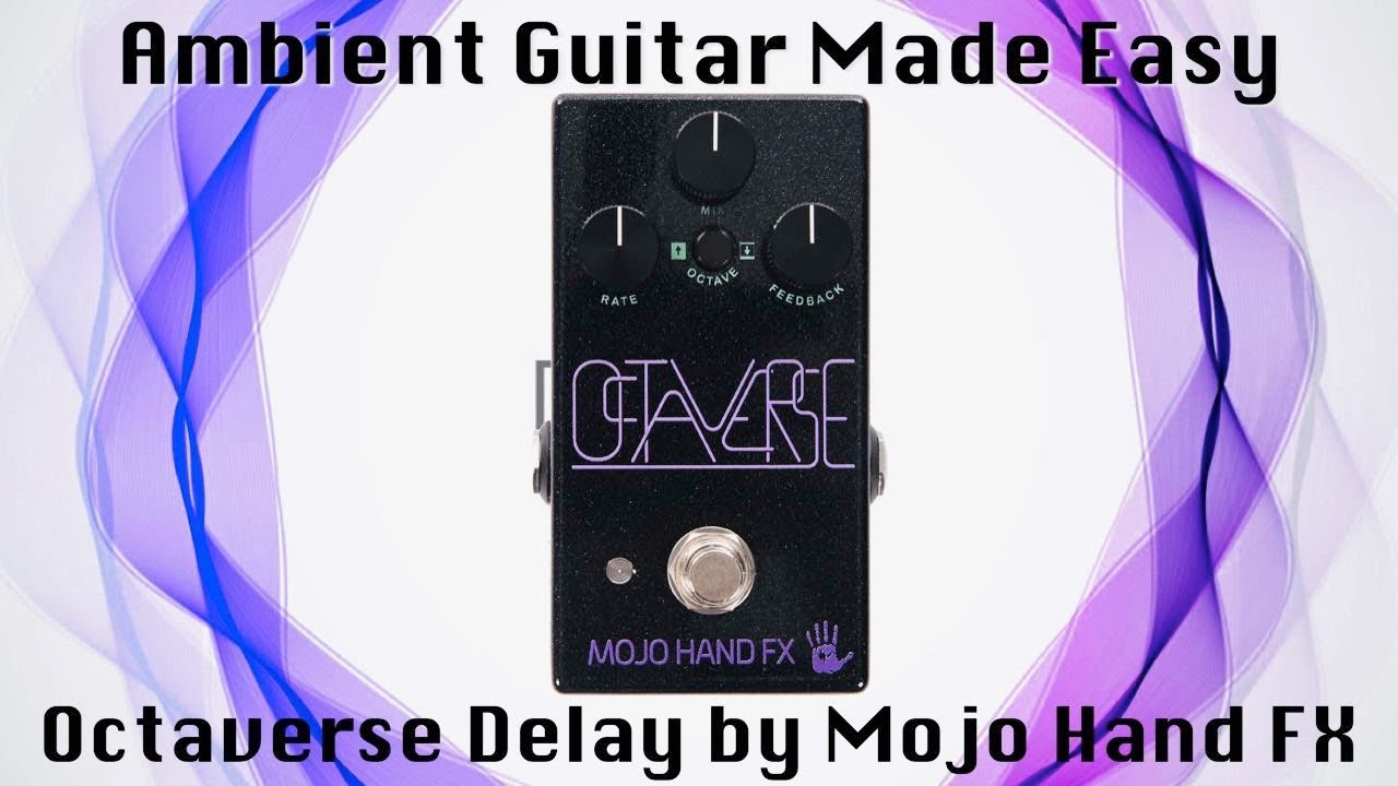 再出品Mojo Hand Fx/Octaverse アンビエント空間系 Ambient Guitar Made Easy - My Favorite Ways to Use Octaverse