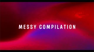 Messy Compilation