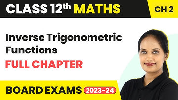 Inverse Trigonometric Functions - Full Chapter Explanation | Class 12 Maths Chapter 2 | 2022-23
