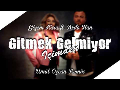 Gizem Kara ft. Arda Han - Gitmek Gelmiyor İçimden (Umut Özcan Remix)