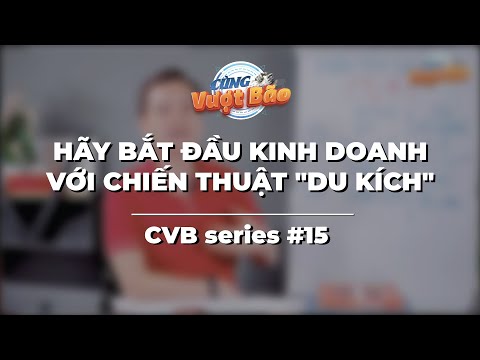 CVB SERIES #15 | HÃY BẮT ĐẦU KINH DOANH VỚI CHIẾN THUẬT "DU KÍCH"