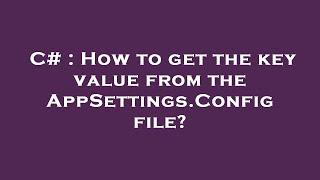 C# : How to get the key value from the AppSettings.Config file?