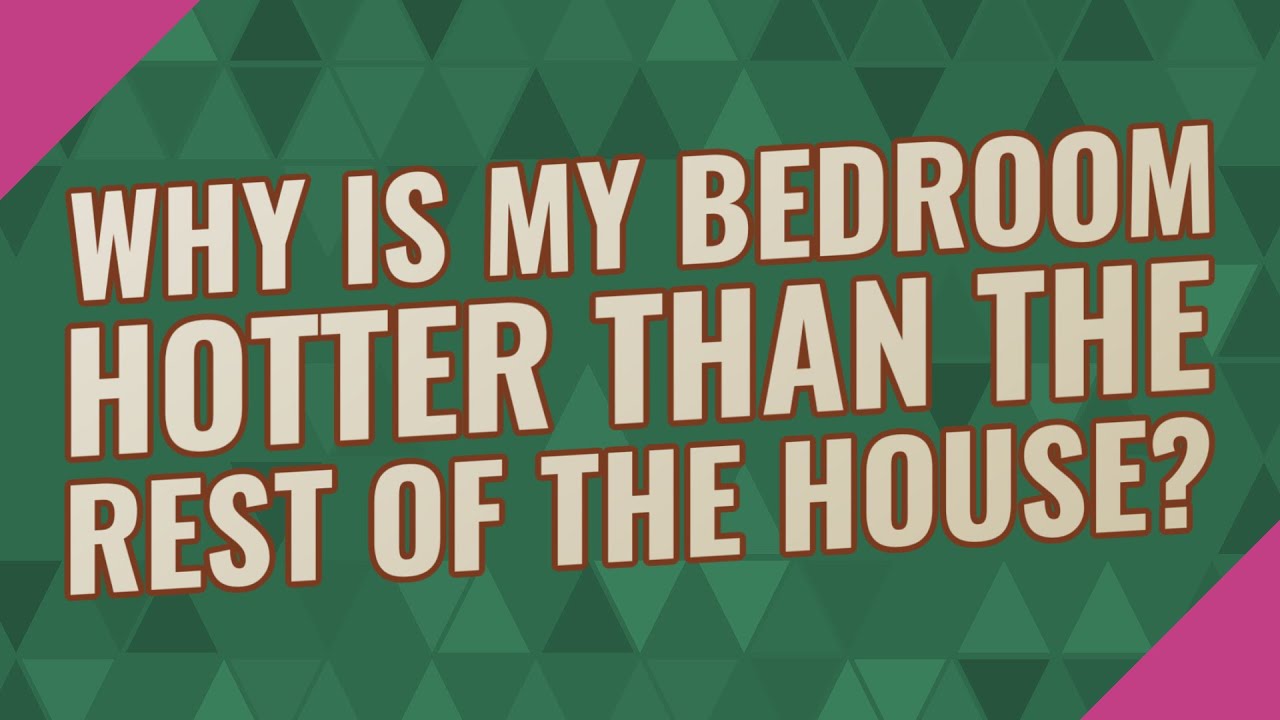 Why Is My Bedroom Hotter Than The Rest Of The House YouTube Why Is My Bedroom Hotter Than The Rest Of The House YouTube