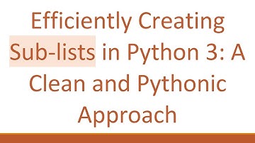 Efficiently Creating Sub-lists in Python 3: A Clean and Pythonic Approach