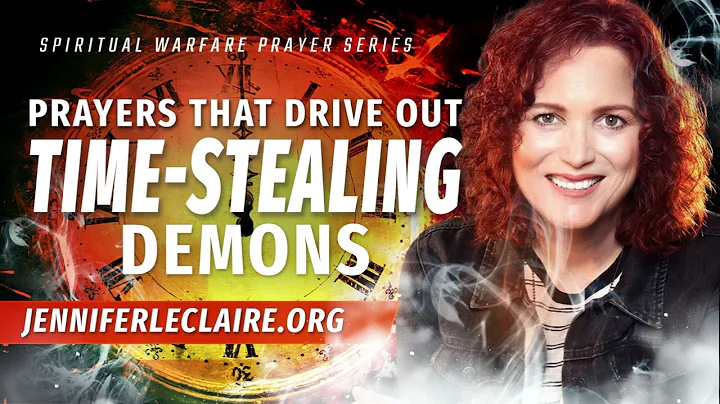 Prayers That Drive Out Time Stealing Demons | Spiritual Warfare Prayers with Jennifer LeClaire