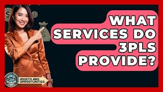 What Services Do 3Pls Provide? - Assetsandopportunity.org