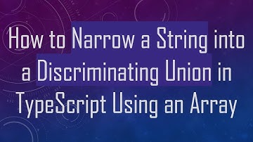 How to Narrow a String into a Discriminating Union in TypeScript Using an Array