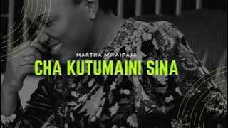 Martha Mwaipaja - Cha Kutumaini Sina ( Music)