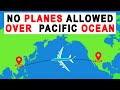 See Why Planes Don’t Fly Over the Pacific Ocean