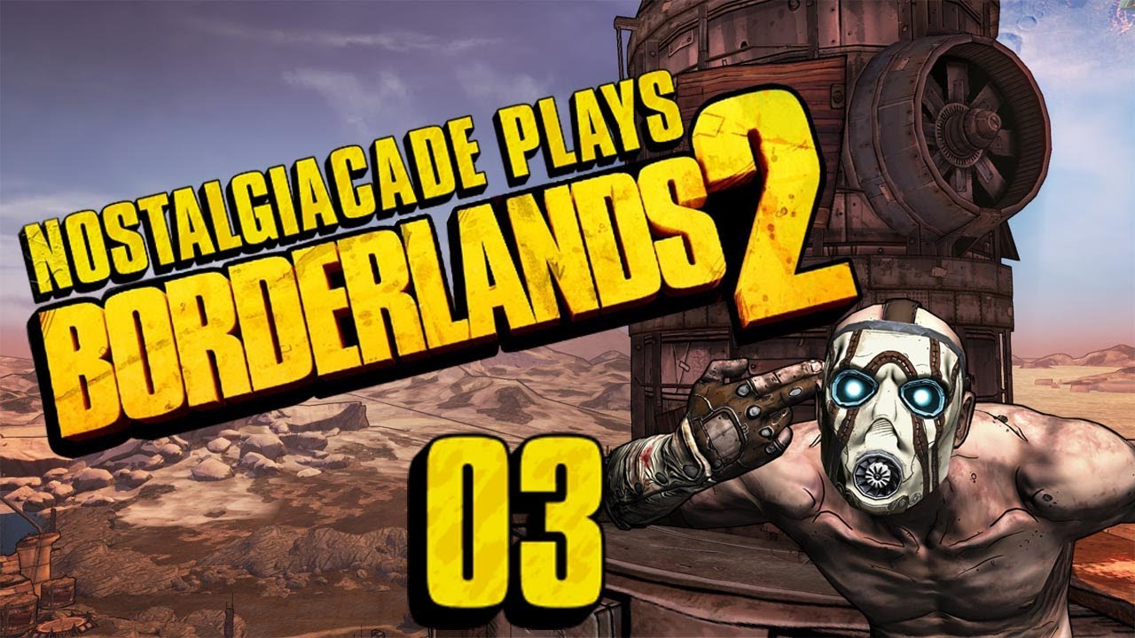 Nostalgiacade Plays: Borderlands 2 Pt. 3