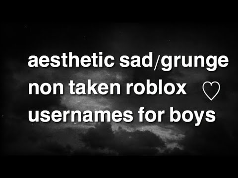 Aesthetic Sad Grunge Non Taken Roblox Usernames For Boys 2019
