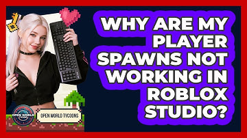 Why Are My Player Spawns Not Working In Roblox Studio?