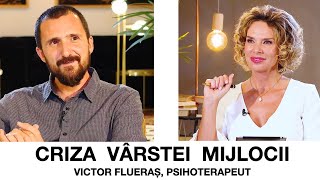 Criza vârstei mijlocii - Victor Flueraș, psihoterapeut