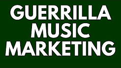 Guerrilla Music Marketing Tips: Self-Promotion Principles for Musicians 2018