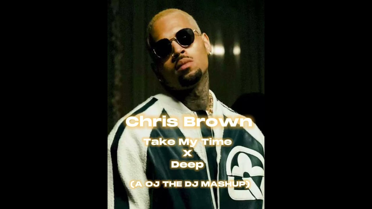 Chris Brown feat. Tank - Take My Time x Deep (A OJ THE DJ MASHUP)