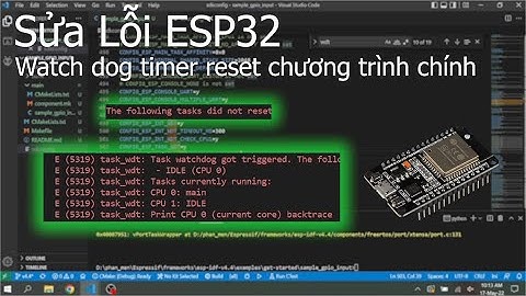 Sửa lỗi ESP32 bị liên tục reset - ESP32 IDF