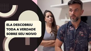 Ela descobriu toda a verdade sobre seu noivo