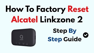 How To Factory Reset Alcatel Linkzone 2
