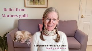 Mothers Guilt Relief - EFT Tapping with Alison