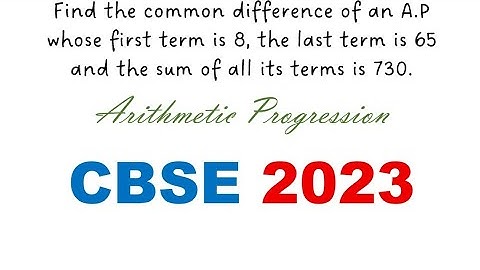Find the common difference of an A.P whose first term is 8, the last term is 65 and the sum  is 730.