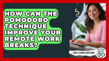 How Can The Pomodoro Technique Improve Your Remote Work Breaks? - Guide To Work From Home