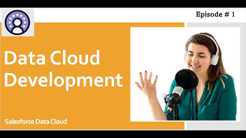 Data Cloud - Episode 1: Data Cloud Development