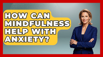 How Can Mindfulness Help With Anxiety? - The Personal Growth Path