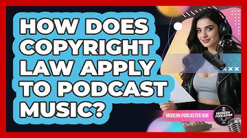 How Does Copyright Law Apply To Podcast Music? - Modern Podcaster Hub