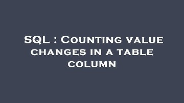 SQL : Counting value changes in a table column