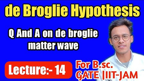 Quantum mechanic(lecture-14), Q & A On de Broglies wave . matter wave. #iitjam #bhu B.sc.