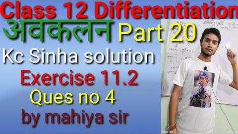 class 12 differentiation kc Sinha solution exercise 11.2 ques no 4 by mahiya sir