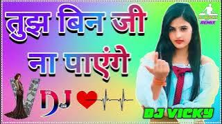 Tujh Bin Ji Na Payenge Hindi Love Dholki Mix Dj Vicky Remix