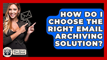 How Do I Choose The Right Email Archiving Solution? - TheEmailToolbox.com