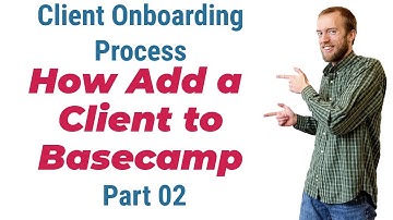 Client onboarding process : How add a client to Basecamp - Part 2 | onboarding email | Basecamp App