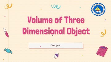 VOLUME OF THREE DIMENSIONAL OBJECT (Vlog 3) - GROUP 4