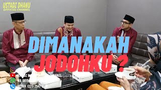 DIMANAKAH JODOHKU ? - RUANG USTADZ DHANU