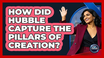 How Did Hubble Capture The Pillars Of Creation? - Profiles in Politics