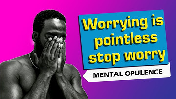 Worrying is Pointless [Stop Worry] This Whenever You