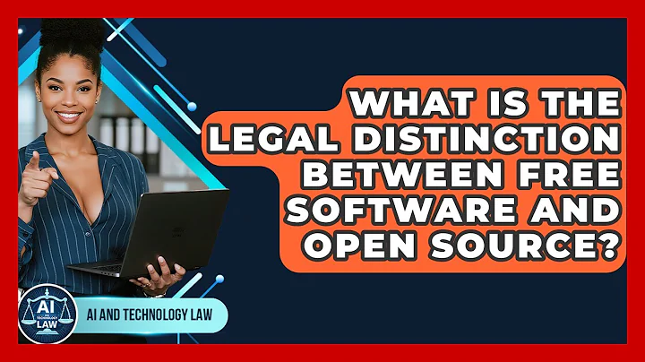 What Is The Legal Distinction Between Free Software And Open Source? - AI and Technology Law