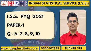 SOLUTION PYQ INDIAN STATISTICAL SERVICE(ISS) 2021 Paper-1 Q 6,7,8,9,10. By Sudhir Sir Deep Institute