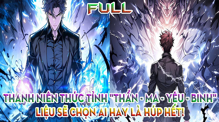 THANH NIÊN THỨC TỈNH "THẦN - MA - YÊU - BINH", LIỆU SẼ CHỌN AI HAY LÀ HÚP HẾT! | FULL