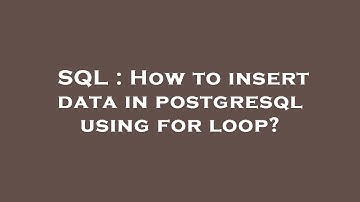SQL : How to insert data in postgresql using for loop?