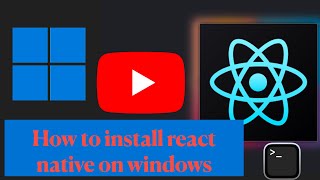 How to install react native on windows   --detailed