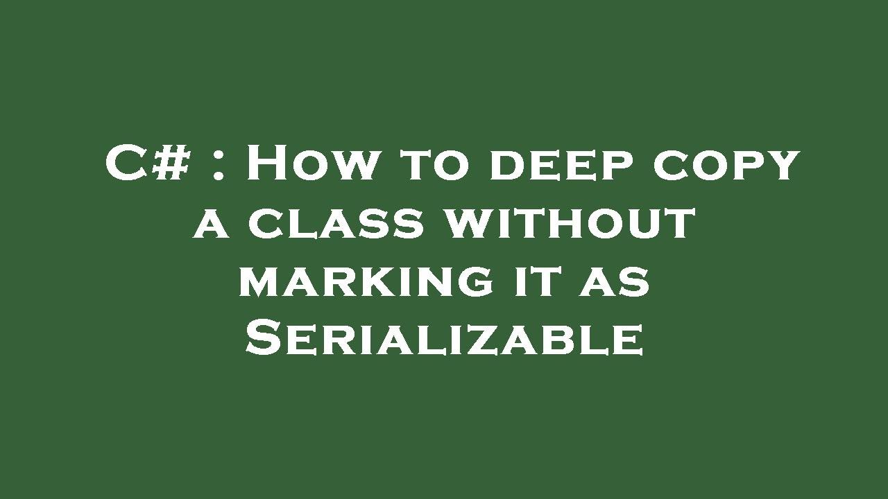 C How To Deep Copy A Class Without Marking It As Serializable YouTube c-how-to-deep-copy-a-class-without-marking-it-as-serializable-youtube